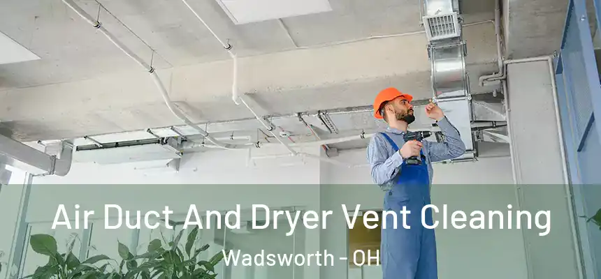  Air Duct And Dryer Vent Cleaning Wadsworth - OH