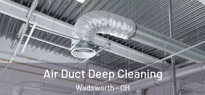  Air Duct Deep Cleaning Wadsworth - OH