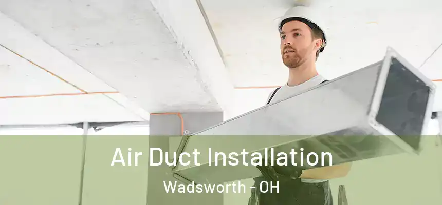 Air Duct Installation Wadsworth - OH