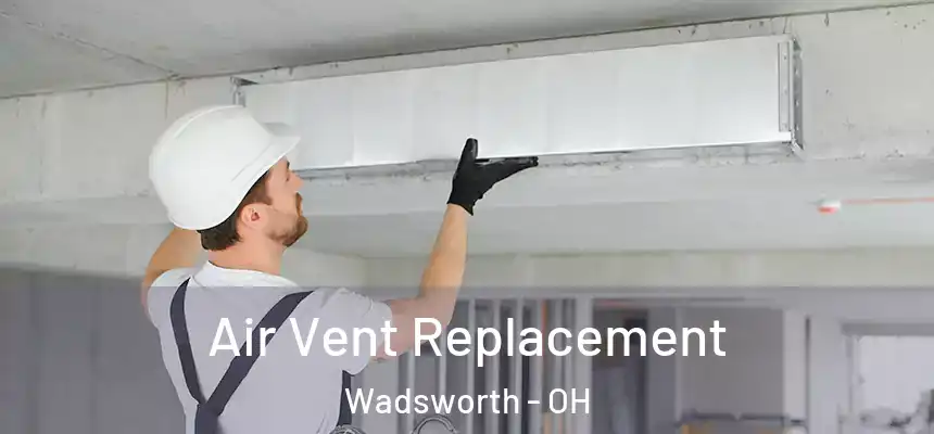  Air Vent Replacement Wadsworth - OH