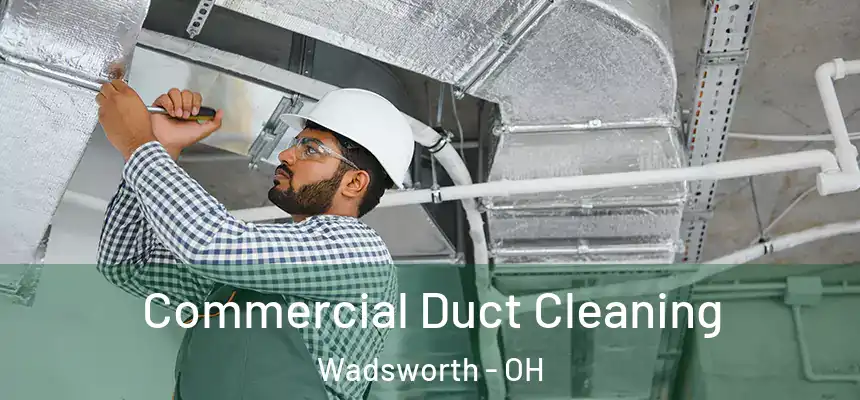 Commercial Duct Cleaning Wadsworth - OH