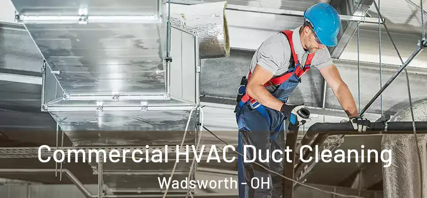  Commercial HVAC Duct Cleaning Wadsworth - OH