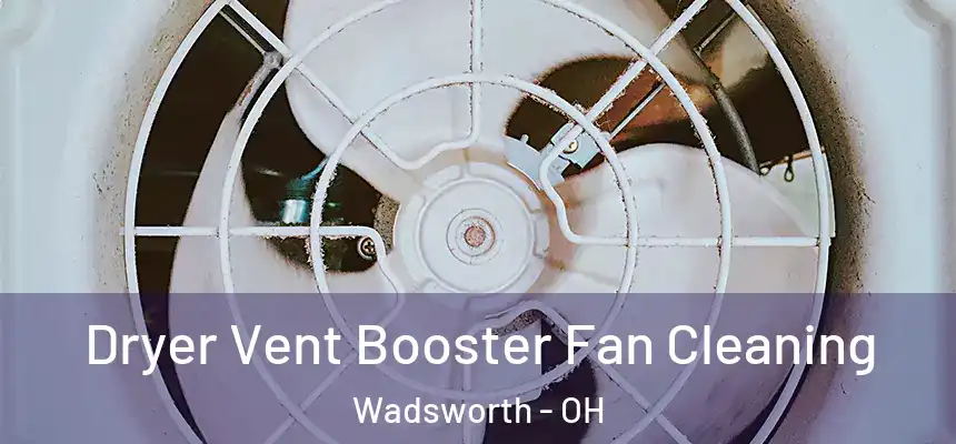 Dryer Vent Booster Fan Cleaning Wadsworth - OH