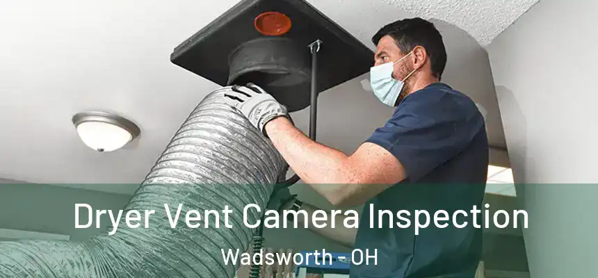  Dryer Vent Camera Inspection Wadsworth - OH