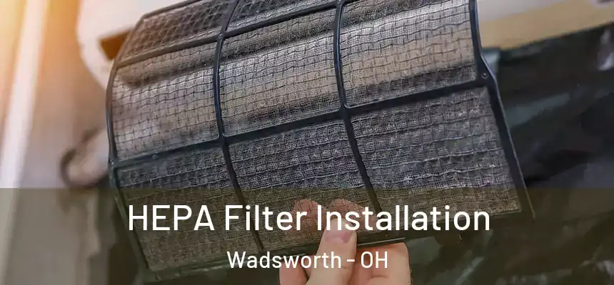 HEPA Filter Installation Wadsworth - OH