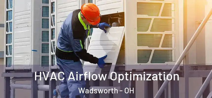  HVAC Airflow Optimization Wadsworth - OH