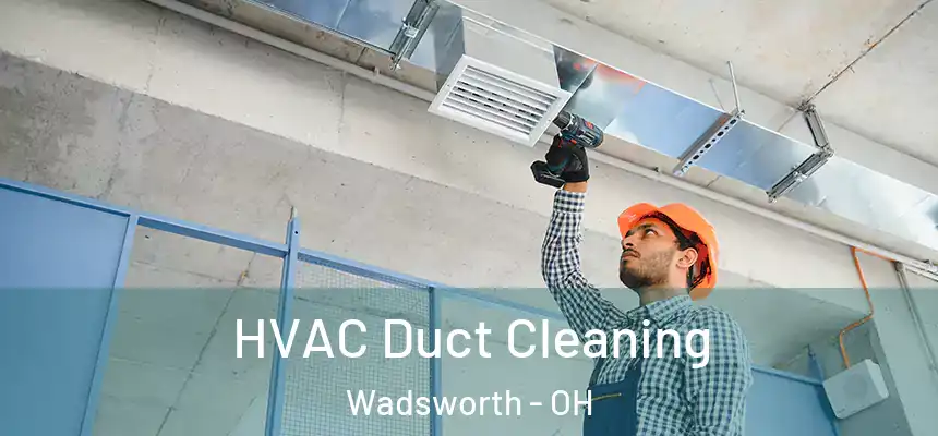  HVAC Duct Cleaning Wadsworth - OH