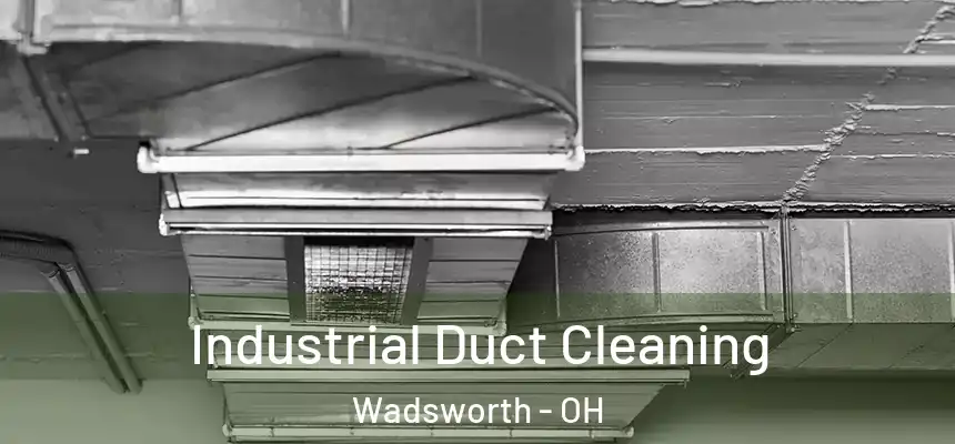 Industrial Duct Cleaning Wadsworth - OH