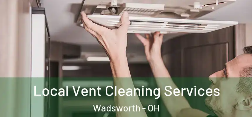 Local Vent Cleaning Services Wadsworth - OH