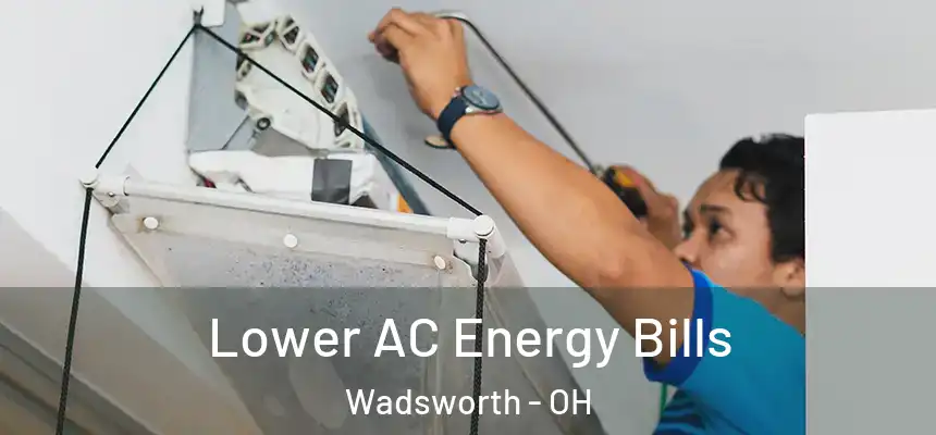 Lower AC Energy Bills Wadsworth - OH