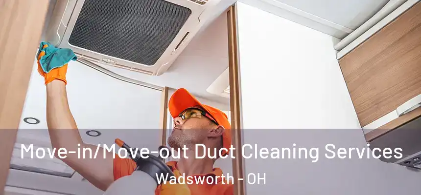  Move-in/Move-out Duct Cleaning Services Wadsworth - OH