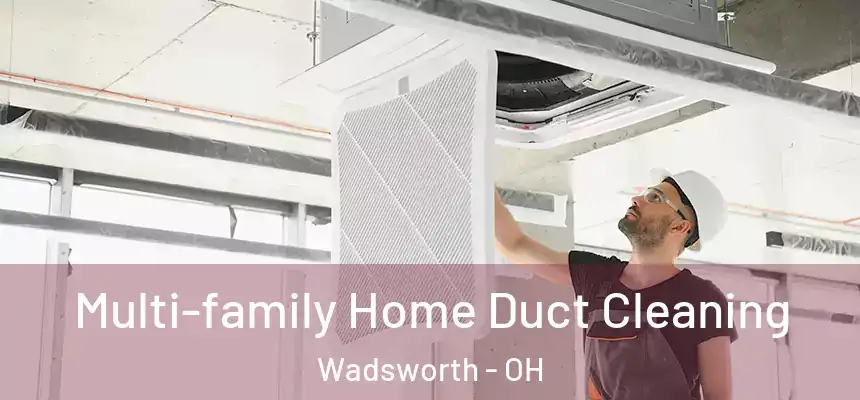  Multi-family Home Duct Cleaning Wadsworth - OH