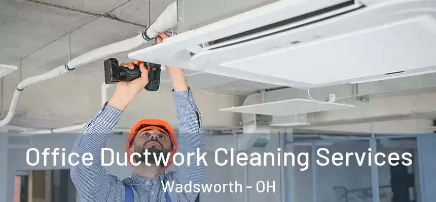  Office Ductwork Cleaning Services Wadsworth - OH