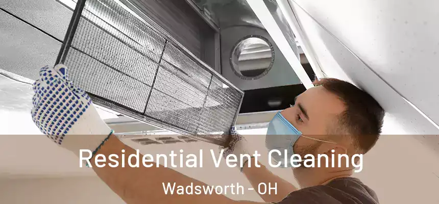 Residential Vent Cleaning Wadsworth - OH
