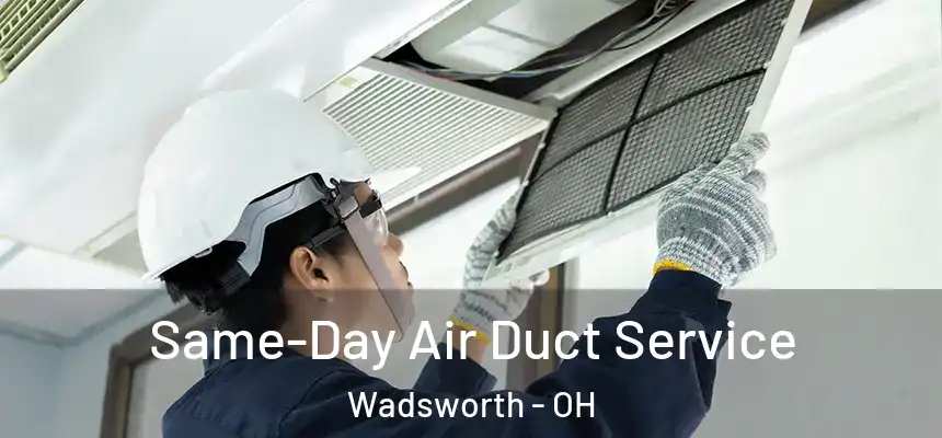 Same-Day Air Duct Service Wadsworth - OH