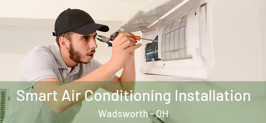  Smart Air Conditioning Installation Wadsworth - OH
