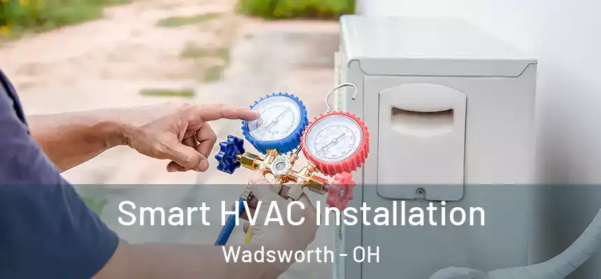 Smart HVAC Installation Wadsworth - OH