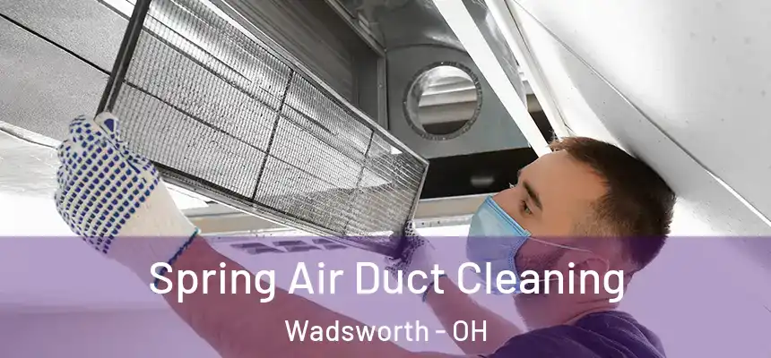  Spring Air Duct Cleaning Wadsworth - OH