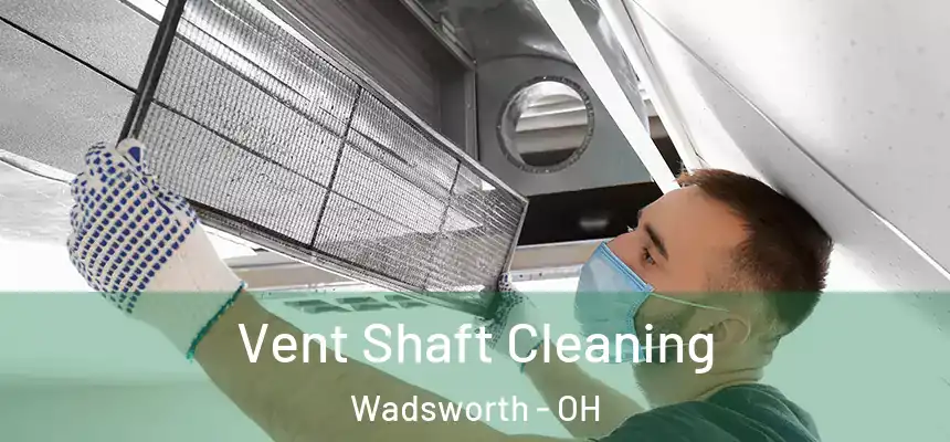  Vent Shaft Cleaning Wadsworth - OH
