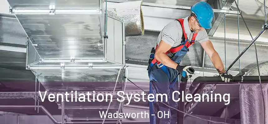  Ventilation System Cleaning Wadsworth - OH