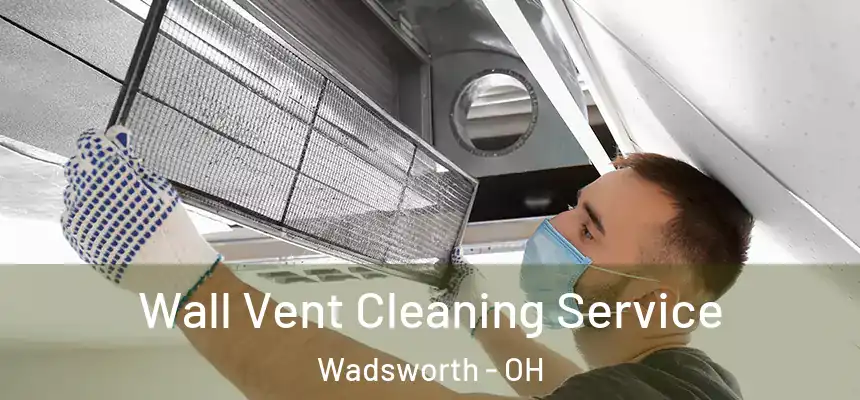  Wall Vent Cleaning Service Wadsworth - OH