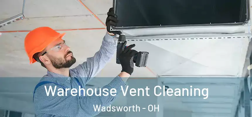 Warehouse Vent Cleaning Wadsworth - OH